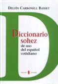 DICCIONARIO SOHEZ DE USO DEL ESPAÑOL COTIDIANO de CARBONELL BASSET, DELFIN 