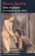 VIDAS IMAGINARIAS; LA CRUZADA DE LOS NIOS de SCHWOB, MARCEL 