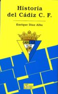 HISTORIA DEL CADIZ C. F. (1936-2005) di DIAZ ALBA, ENRIQUE 
