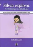 SILVIA EXPLORA ESTRATEGIAS COGNITIVAS. GUIA DE VIAJE 1. EL VIAJE DE SILVIA:NUEVO DIARIO DE EXPERIMENTACION de PUENTE FERRERAS, ANIBAL 