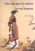 OTRA VIDA PARA LAS MUJERES / LAS TRES LMPARAS di TONG, SU 