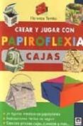 CREAR Y JUGAR PAPIROFLEXIA: CAJAS: 24 FIGURAS INEDITAS DE PAPIROF LEXIA di TEMKO, FLORENCE 