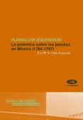 FLAGELLUM IESUITARUM: LA POLEMICA SOBRE LOS JESUITAS EN MEXICO (1 754-1767) de CLAIR SEGURADO, EVA MARIA 