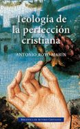 TEOLOGIA DE LA PERFECCION CRISTIANA de ROYO MARIN, ANTONIO 