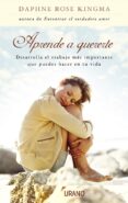 APRENDE A QUERERTE: DESARROLLA EL TRABAJO MAS IMPORTANTE QUE PUED ES HACER EN TU VIDA di KINGMA, DAPHNE ROSE 