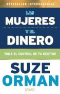 LAS MUJERES Y EL DINERO: TOMA EL CONTROL DE TU DESTINO de ORMAN, SUZE 