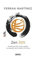ZEN 305: COACHING DE ALTURA PARA SUPERAR LAS PEQUEAS ADVERSIDADE S COTIDIANAS de MARTINEZ , FERRAN 