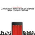 LA FORMACION Y GESTION DE PUBLICOS ESCENICOS EN UNA SOCIEDAD TECN OLOGICA di COLOMER, JAUME 