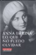 LO QUE NO PUEDO OLVIDAR di LARINA, ANNA 