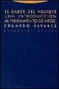 EL SABER DEL HOMBRE: UNA INTRODUCCION AL PENSAMIENTO DE HEGEL de ALVAREZ, EDUARDO 