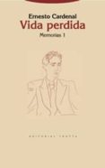 VIDA PERDIDA: MEMORIAS 1 de CARDENAL, ERNESTO 