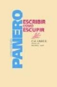 ESCRIBIR COMO ESCUPIR de PANERO, LEOPOLDO MARIA 