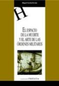 EL ESPACIO DE LA MUERTE Y EL ARTE DE LAS ORDENES MILITARES de CORTES ARRESE, MIGUEL 