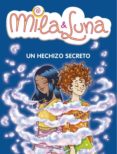MILA & LUNA: UN HECHIZO SECRETO de BAT, PRUNELLA  DRAGO, MARCELLA  FORNASETTI, ALICE 