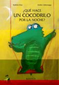 QUE HACE UN COCODRILO POR LA NOCHE de KISS, KATHRIN URBERUAGA, EMILIO 