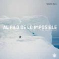 AL FILO DE LO IMPOSIBLE: 25 AOS DE GRANDES AVENTURAS de ALVARO, SEBASTIAN 