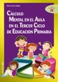 CALCULO MENTAL EN EL AULA EN EL TERCER CICLO DE EDUCACION PRIMARI A de ORTIZ VALLEJO, MARIA 