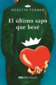 EL ULTIMO SAPO QUE BESE de FORNER VERAL, ROSETTA 
