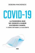 COVID-19. LA PANDEMIA QUE NO DEBERA HABER SUCEDIDO JAMS, Y CMO DETENER LA SIGUIENTE de MACKENZIE, DEBORA 