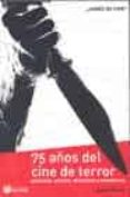 75 AOS DEL CINE DE TERROR: PELICULAS, ACTORES, DIRECTORES Y MONS TRUOS di PEREZ, ADOLFO 