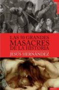 LAS 50 GRANDES MASACRES DE LA HISTORIA di HERNANDEZ, JESUS 