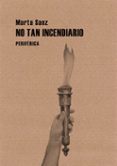 NO TAN INCENDIARIO di SANZ PASTOR, MARTA 