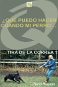 QUE PUEDO HACER CUANDO MI PERRO TIRA DE LA CORREA? di RUGAAS, TURID 