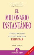 EL MILLONARIO INSTANTANEO: UN RELATO CLARO Y ESTIMULANTE PARA TRI UNFAR de FISHER, MARK 