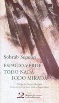 ESPACIO VERDE. TODO NADA TODO MIRADA de SEPEHRI, SOHRAB 