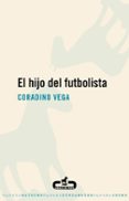 EL HIJO DEL FUTBOLISTA de VEGA, CORADINO 