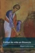 ESTILOS DE VIDA EN BIZANCIO de CORTES ARRESE, MIGUEL 