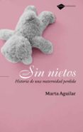 SIN NIETOS: HISTORIA DE UNA MATERNIDAD PERDIDA di AGUILAR, MARTA 