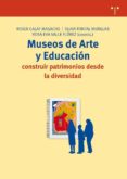 MUSEOS DE ARTE Y EDUCACION : CONSTRUIR PATRIMONIOS DESDE LA DIVER SIDAD di CALAF MASACHS, ROSER  FONTAL MERILLAS, OLAIA 