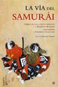 LA VIDA DEL SAMURAI: LIBRO DE LOS CINCO ANILLOS DE MIYAMOTO MUSASHI Y HAGAKURE DE YAMAMOTO TSUNETOMO di OSHIMA, HITOSHI 