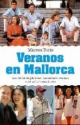 VERANOS EN MALLORCA: LOS ESTIOS DE GLAMOUR, MANSIONES, REALEZA Y JET-SET AL DESCUBIERTO de TORIO, MARCOS 