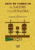 ARTE DE FABRICAR EL SALITRE Y LA POLVORA de MARTINEZ RUEDA, MANUEL 