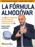 LA FORMULA ALMODOVAR: LOS 10 SUPLEMENTOS NUTRICIONALES IMPRESCIND IBLES A PARTIR DE LOS 40 de ALMODOVAR, MIGUEL ANGEL 