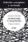 LENGUAJE Y SILENCIO: ENSAYOS SOBRE LA LITERATURA, EL LENGUAJE Y LO INHUMANO de STEINER, GEORGE 