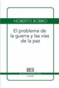 EL PROBLEMA DE LA GUERRA Y LAS VIAS DE LA PAZ de BOBBIO, NORBERTO 