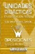 UNIDADES DIDACTICAS EN EDUCACION FISICA: GUIA PARA SU REALIZACION OPOSICIONES DE ACCESO AL CUERPO DE MAESTROS di CAIZARES, JOSE MARIA  CARBONERO, CARMEN 