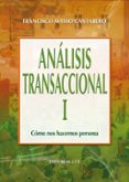 ANALISIS TRANSACCIONAL,TOMO I: COMO NOS HACEMOS PERSONA de MASSO CANTARERO, FRANCISCO 
