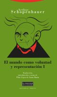 EL MUNDO COMO VOLUNTAD Y REPRESENTACION T.I (2 ED.) de SCHOPENHAUER, ARTHUR 