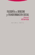 FILOSOFIA DEL DERECHO Y TRANSFORMACION SOCIAL de ATIENZA, MANUEL 