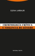 CRIMINOLOGIA CRITICA Y VIOLENCIA DE GENERO di LARRAURI, ELENA 