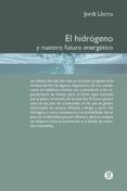 EL HIDROGENO Y NUESTRO FUTURO ENERGETICO di LLORCA, JORDI 