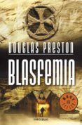 BLASFEMIA de PRESTON, DOUGLAS 