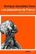 LOS PSIQUIATRAS DE FRANCO: LOS ROJOS NO ESTBAN LOCOS de GONZALEZ DURO, ENRIQUE 