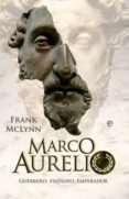 MARCO AURELIO: GUERRERO, FILOSOFO, EMPERADOR ( de MCLYNN, FRANK 