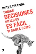 TOMAR DECISIONES DIFICILES ES FACIL SI SABES COMO di BRANDL, PETER 