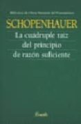 CUADRUPLE RAIZ DEL PRINCIPIO DE RAZON SUFICIENTE de SCHOPENHAUER, ARTHUR 